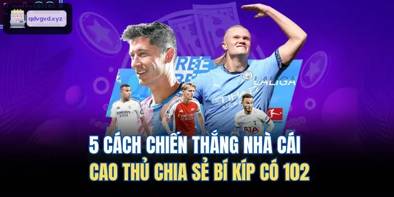 5 cach chien thang nha cai cao thu chia se bi kip co 102