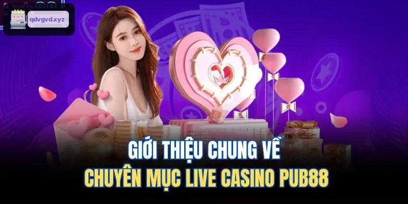 Giới thiệu chung về chuyên mục live casino 88BET