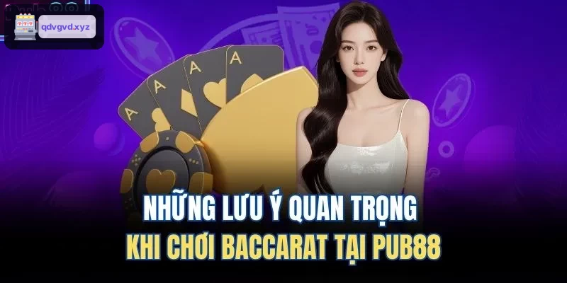 Những lưu ý quan trọng khi chơi Baccarat tại 88BET