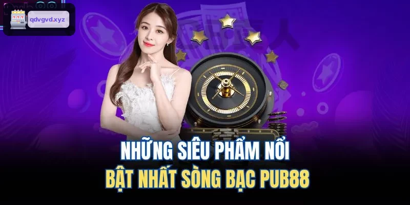 Những siêu phẩm nổi bật nhất sòng bạc 88BET