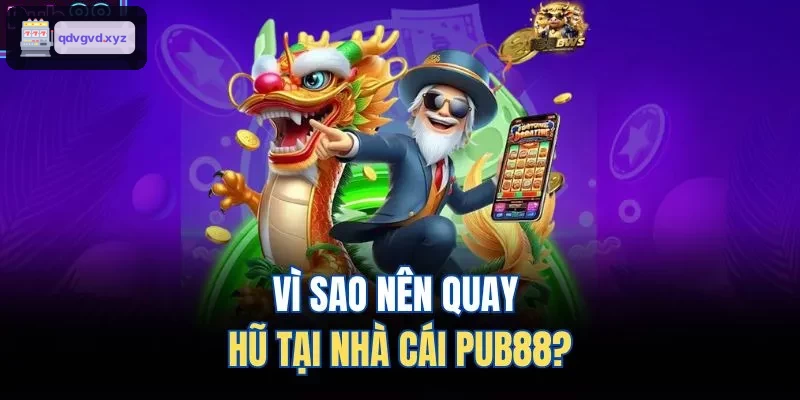 Vì sao nên quay hũ tại nhà cái 88BET?