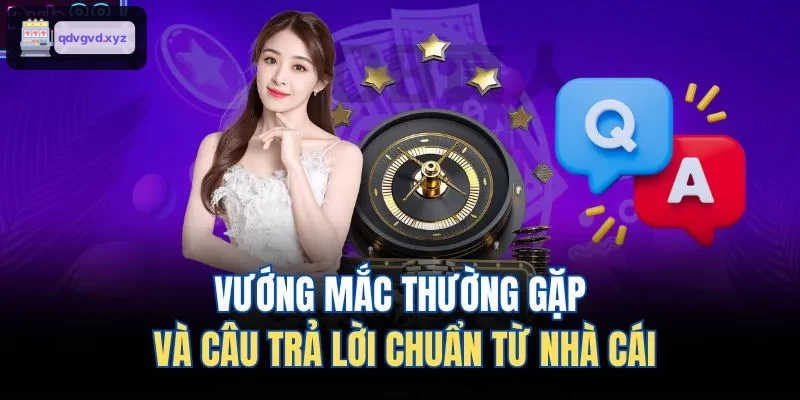 Những thắc mắc và giải đáp chính xác từ nhà cái
